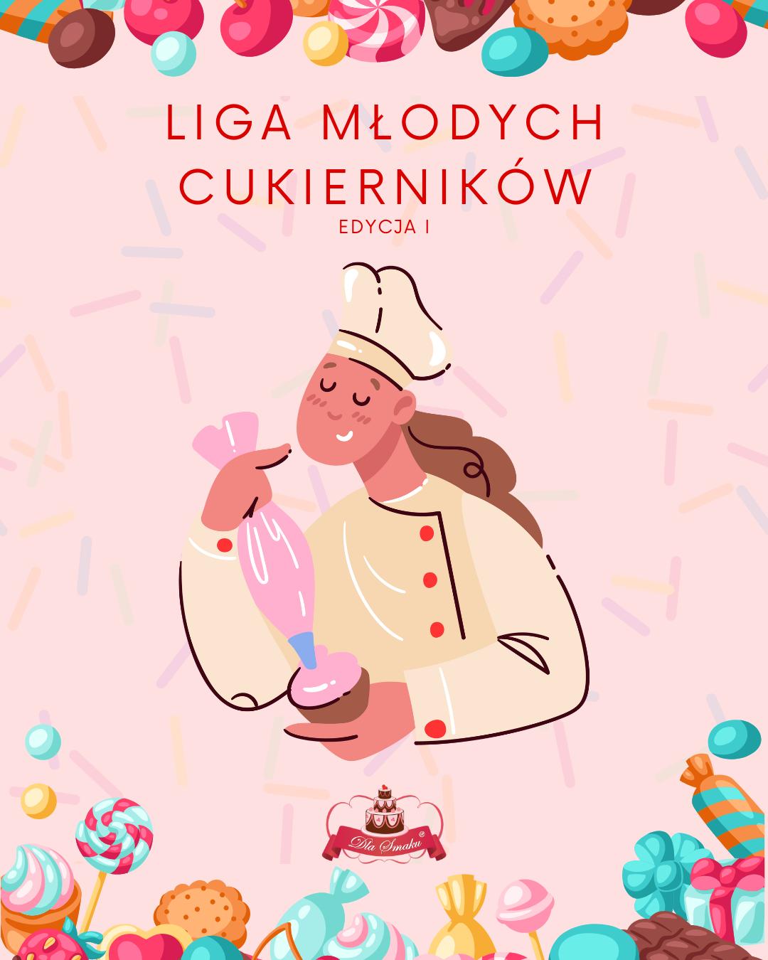 I EDYCJA LIGI MŁODYCH CUKIERNIKÓW I EDYCJA LIGI MŁODYCH CUKIERNIKÓW
